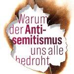 Warum der Antisemitismus uns alle bedroht