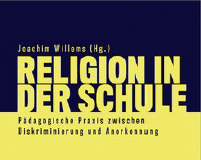 Religion in der Schule – Pädagogische Praxis zwischen Diskriminierung und Anerkennung