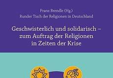 Geschwisterlich und solidarisch – Zum Auftrag der Religionen in Zeiten der Krise
