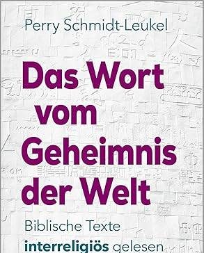 Perry Schmidt-Leukel: Das Wort vom Geheimnis der Welt – Biblische Texte interreligiös gelesen